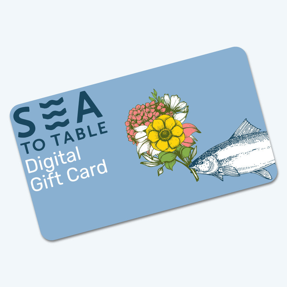 
                  
                    Sea to Table Digital Gift Card
                  
                